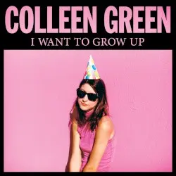 I Want to Grow Up by Colleen Green
