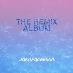 The Remix Album by JoshFace5000