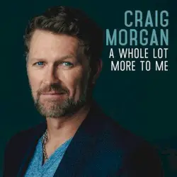 A Whole Lot More to Me by Craig Morgan