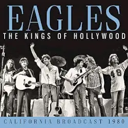 The Kings of Hollywood: California Broadcast 1980 by Eagles