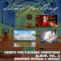 Here's the Fucking Christmas Album, Vol. 2: SMOKING BONSAI 4 JESUZZ by Damo Furlong