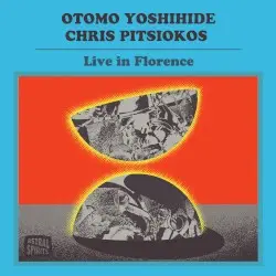 Live in Florence by Otomo Yoshihide & Chris Pitsiokos