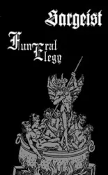 Sargeist / Funeral Elegy by Sargeist / Funeral Elegy