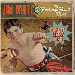 Take It Like a Man by Jim White vs. The Packway Handle Band