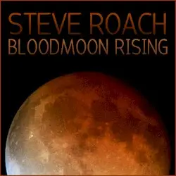 Bloodmoon Rising - Night 2 by Steve Roach