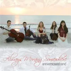 Always Morning Somewhere by Annie Moses Band