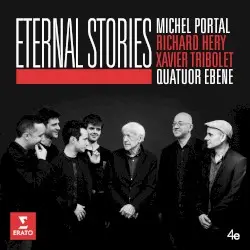 Eternal Stories by Michel Portal, Richard Héry, Xavier Tribolet, Quatuor Ébène