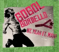We Mean It, Man! by Gogol Bordello