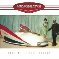 Take Me to Your Leader by Newsboys
