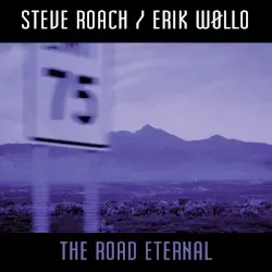 The Road Eternal by Steve Roach / Erik Wøllo