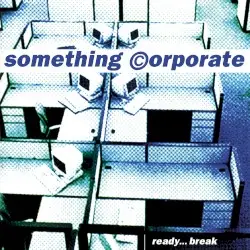 Ready... Break by Something Corporate