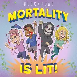 Mortality Is Lit! by Blockhead