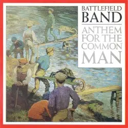 Anthem for the Common Man by Battlefield Band