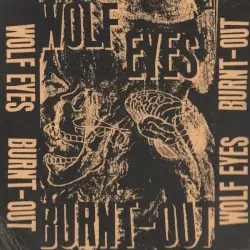 Burnt-Out Vol 1 by Wolf Eyes