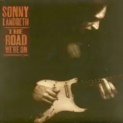 The Road We're On by Sonny Landreth
