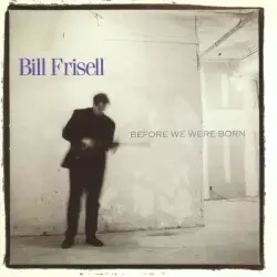 Before We Were Born by Bill Frisell