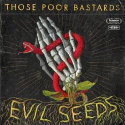 Evil Seeds by Those Poor Bastards