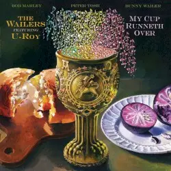 My Cup Runneth Over by The Wailers featuring U‐Roy