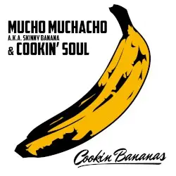 Cookin Bananas by Mucho Muchacho a.k.a. Skinny Banana & Cookin’ Soul
