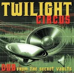 Dub From the Secret Vaults by Twilight Circus Dub Sound System
