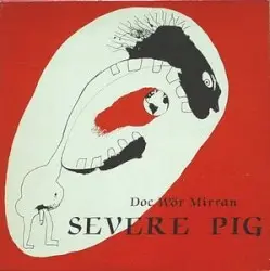 Severe Pig by Doc Wör Mirran