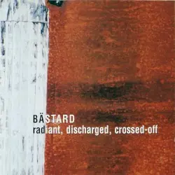 Radiant, Discharged, Crossed-Off by Bästard