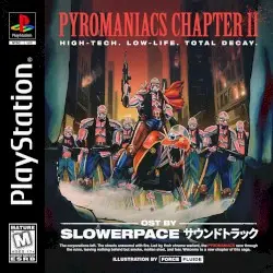 PYROMANIACS Chapter II by slowerpace 音楽