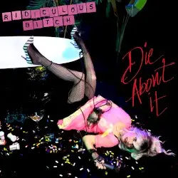 Die About It by Ridiculous Bitch
