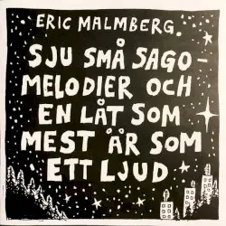 Sju små sagomelodier och en låt som mest är som ett ljud by Eric Malmberg