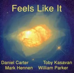 Feels Like It by Daniel Carter, Toby Kasavan, Mark Hennen, William Parker
