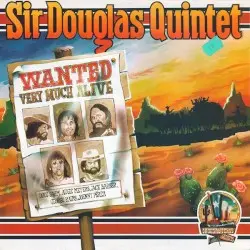 Wanted Very Much Alive by Sir Douglas Quintet
