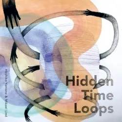 Hidden Time Loops by Hoshiko Yamane & Mikael Lind