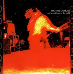 Our Love Will Destroy the World by Birchville Cat Motel