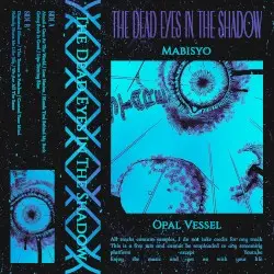 The Dead Eyes in the Shadow by Mabisyo & Opal Vessel