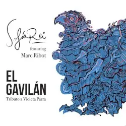 El Gavilán (Tributo a Violeta Parra) by Sofia Rei Feat. Marc Ribot
