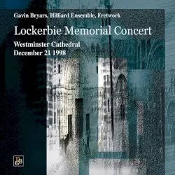 Lockerbie Memorial Concert by Gavin Bryars; The Hilliard Ensemble, Fretwork