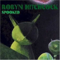 Spooked by Robyn Hitchcock