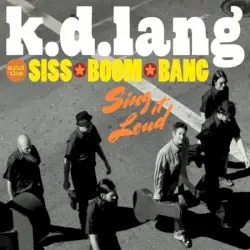 Sing It Loud by k.d. lang and the Siss Boom Bang