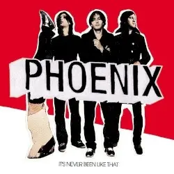 It’s Never Been Like That by Phoenix