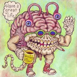 Have a Great Life. by Harley Poe