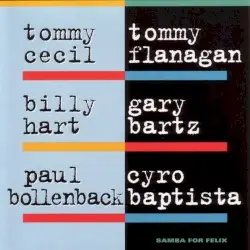 Samba for Felix by Tommy Cecil, Tommy Flanagan, Billy Hart, Gary Bartz, Paul Bollenback, Cyro Baptista