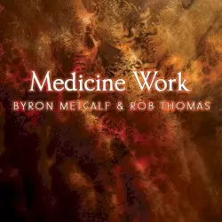 Medicine Work by Byron Metcalf & Rob Thomas