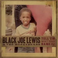 Tell 'Em What Your Name Is! by Black Joe Lewis & The Honeybears