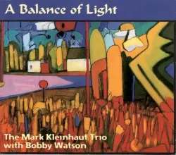 A Balance of Light by Mark Kleinhaut Trio with Bobby Watson