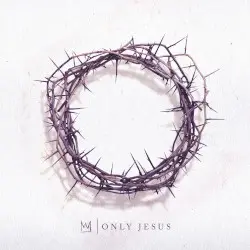 Only Jesus by Casting Crowns