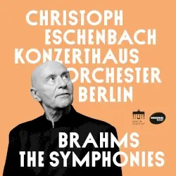 The Symphonies by Brahms; Christoph Eschenbach, Konzerthausorchester Berlin
