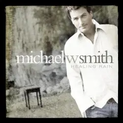 Healing Rain by Michael W. Smith