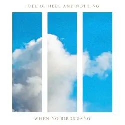 When No Birds Sang by Full of Hell and Nothing