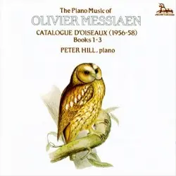 The Piano Music of Olivier Messiaen: Catalogue d'oiseaux (1956-58), Books 1-3 by Olivier Messiaen; Peter Hill