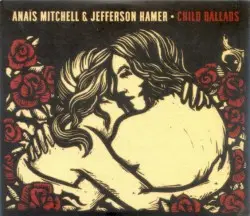 Child Ballads by Anaïs Mitchell & Jefferson Hamer